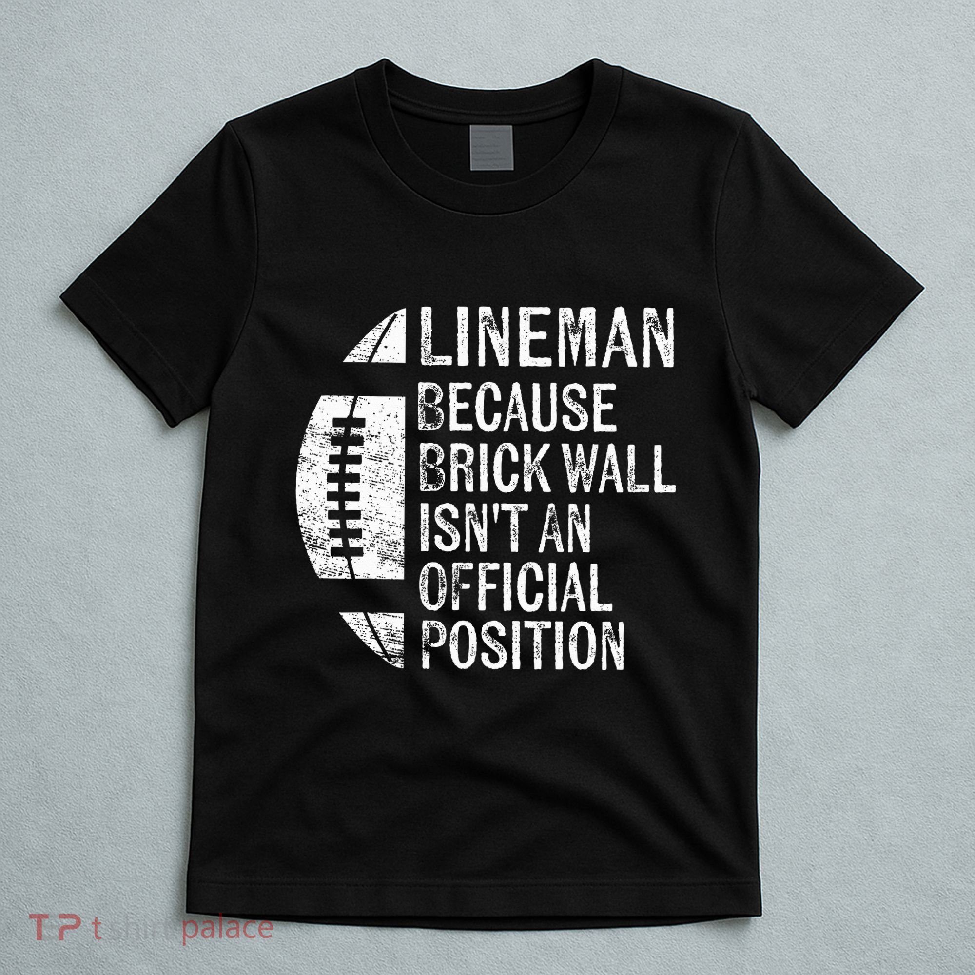 Lineman Because Brick Wall Isnt Position Football T-Shirt