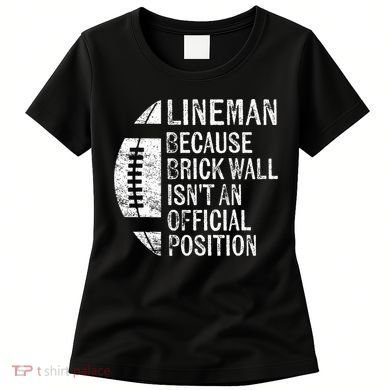 Lineman Because Brick Wall Isnt Position Football Women's T-Shirt