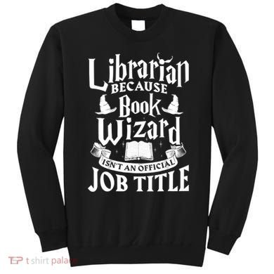 Librarian Bcs Book Wizard Isn't A Job Title Library Gift Sweatshirt