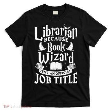 Librarian Bcs Book Wizard Isn't A Job Title Library Gift T-Shirt
