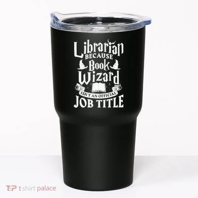 Librarian Bcs Book Wizard Isn't A Job Title Library Gift Tumbler