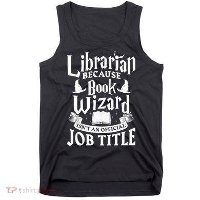 Librarian Bcs Book Wizard Isn't A Job Title Library Gift Tank Top