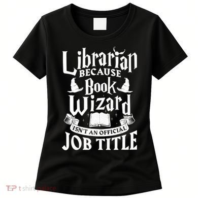 Librarian Bcs Book Wizard Isn't A Job Title Library Gift Women's T-Shirt