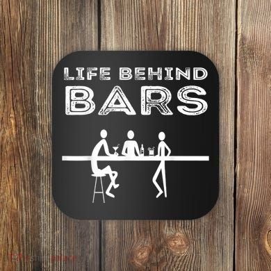 Life Behind Bars Bartender Coaster
