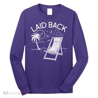 Laid Back Beach Vacation Time Long Sleeve Shirt