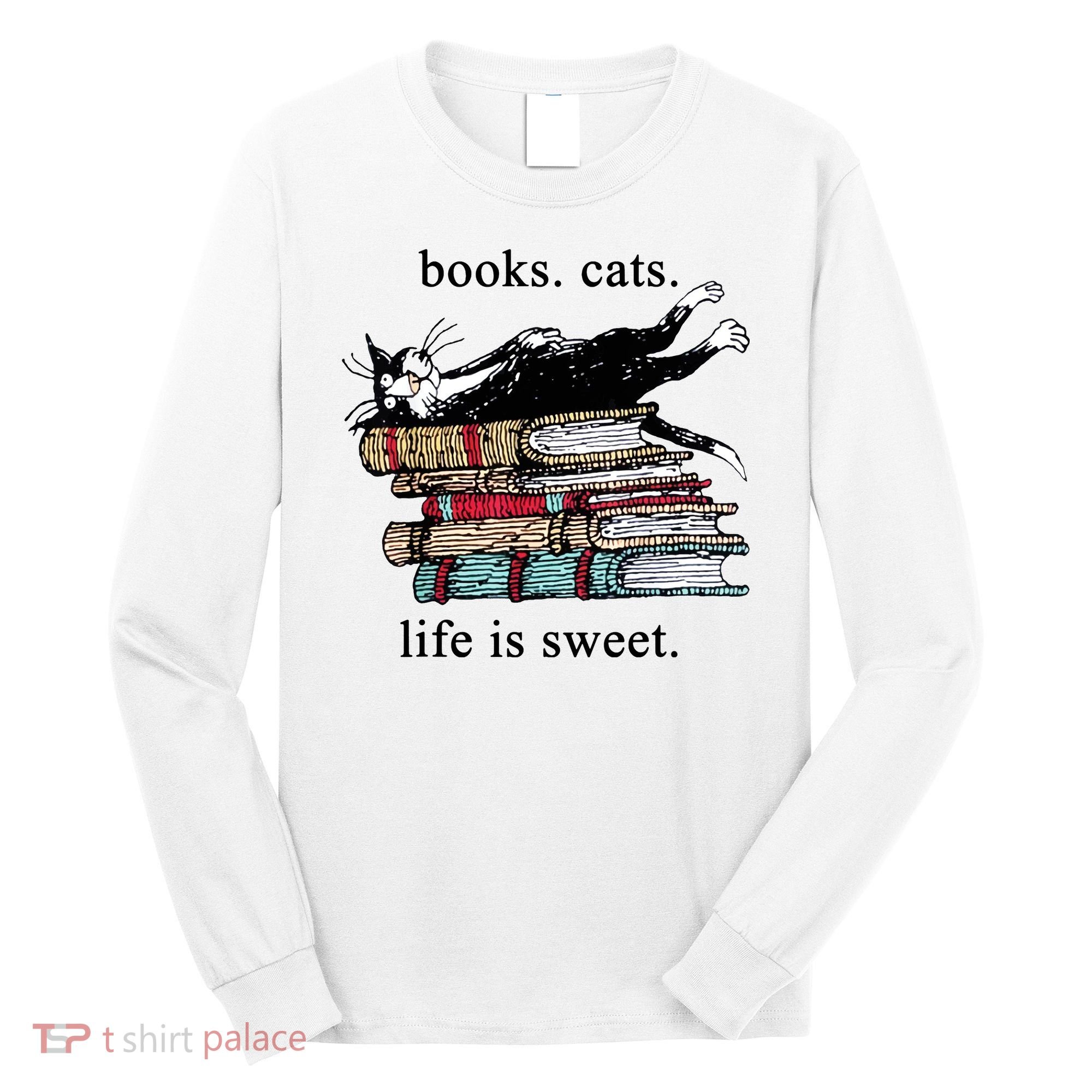 Literary Books Cats Life Is Sweet Long Sleeve Shirt