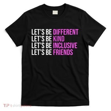 Let's Be Different Kind Inclusive Friends T-Shirt