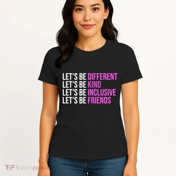 Let's Be Different Kind Inclusive Friends Women's T-Shirt