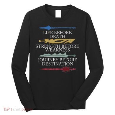 Life Before Death Strength Before Weakness Journey Long Sleeve Shirt