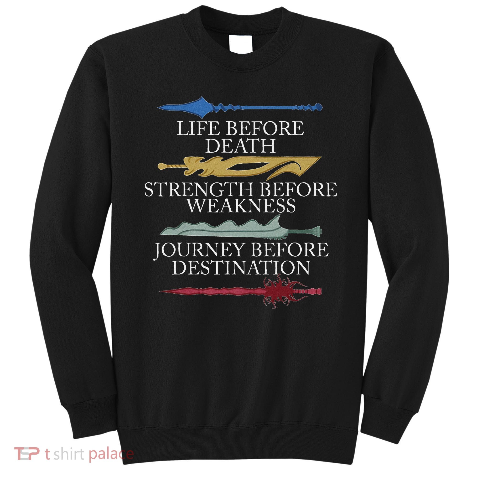 Life Before Death Strength Before Weakness Journey Sweatshirt