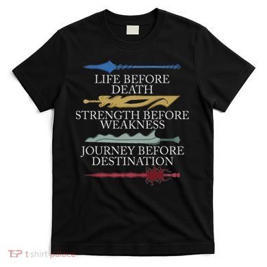 Life Before Death Strength Before Weakness Journey T-Shirt