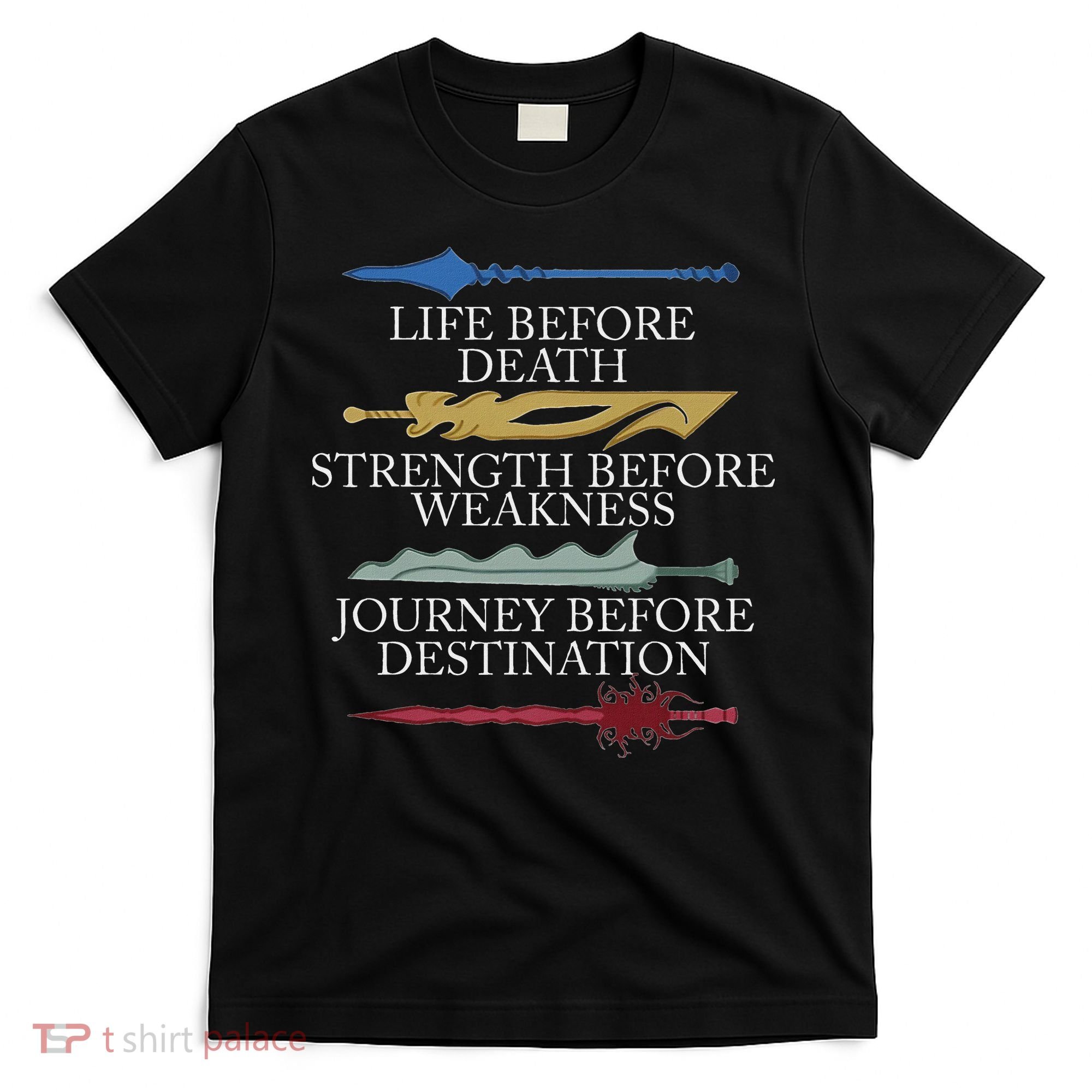 Life Before Death Strength Before Weakness Journey T-Shirt