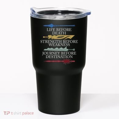 Life Before Death Strength Before Weakness Journey Tumbler