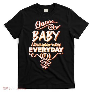 LyricLyfe Baby I Love Your Way By Peter Frampton T-Shirt