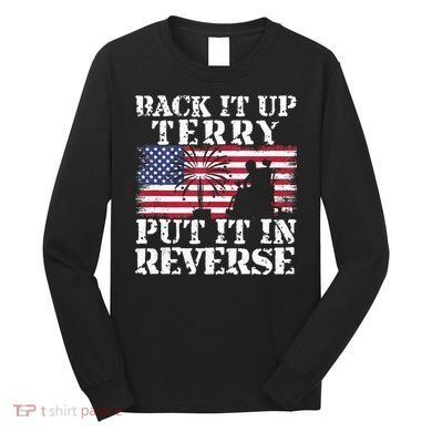 Lawd Back it up Terry Put it In Reverse 4th July birthday  Long Sleeve Shirt