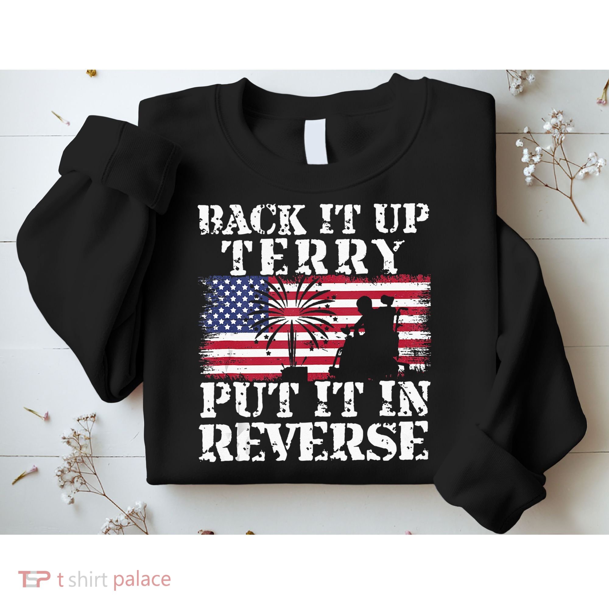 Lawd Back it up Terry Put it In Reverse 4th July birthday  Sweatshirt