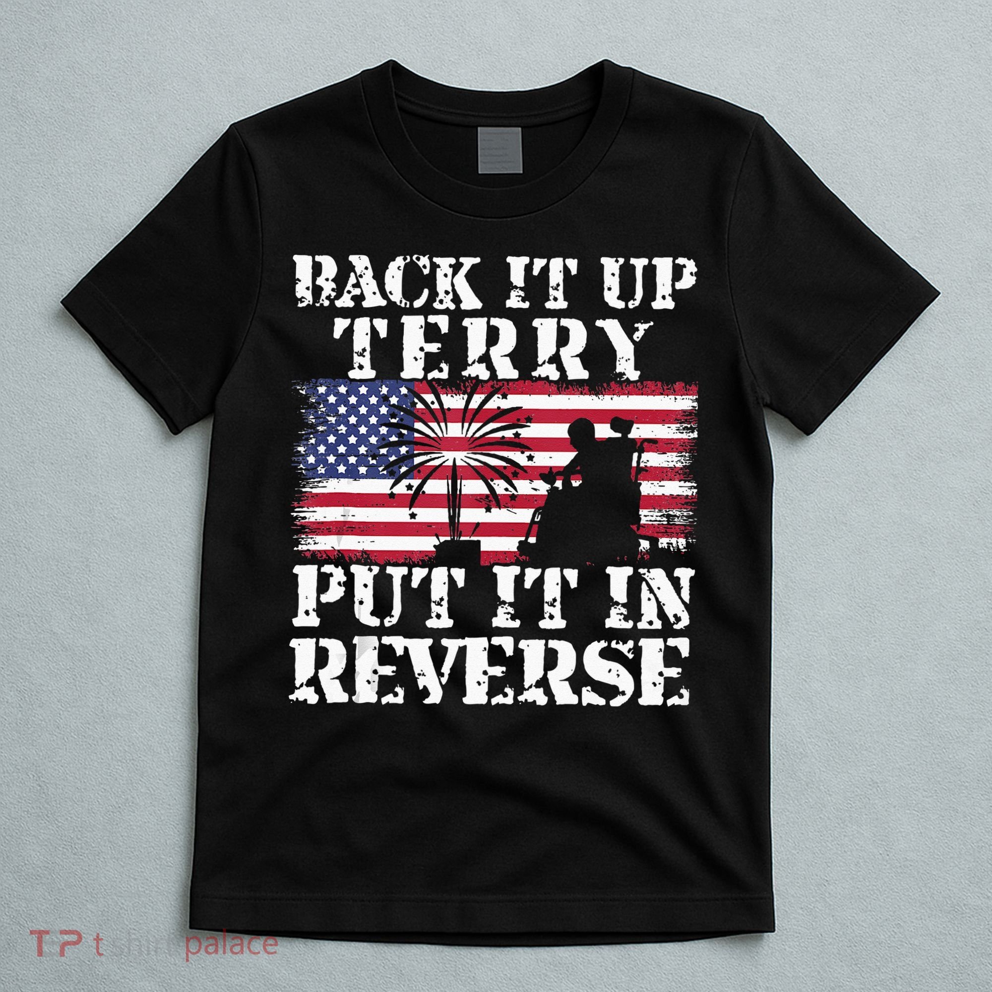 Lawd Back it up Terry Put it In Reverse 4th July birthday  T-Shirt