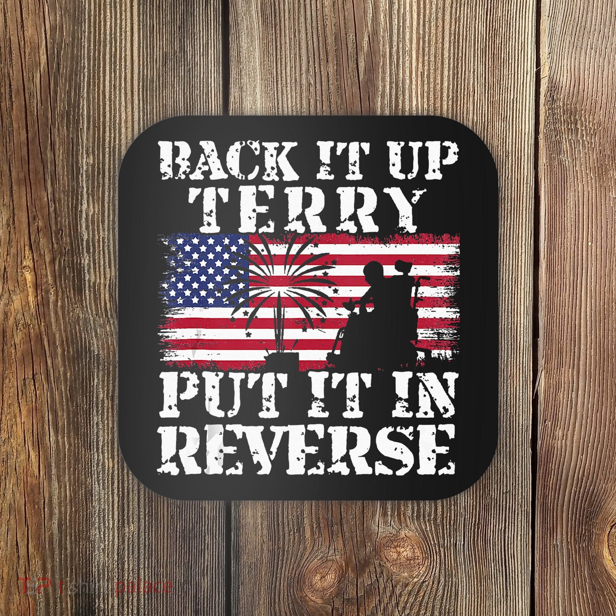 Lawd Back it up Terry Put it In Reverse 4th July birthday  Coaster