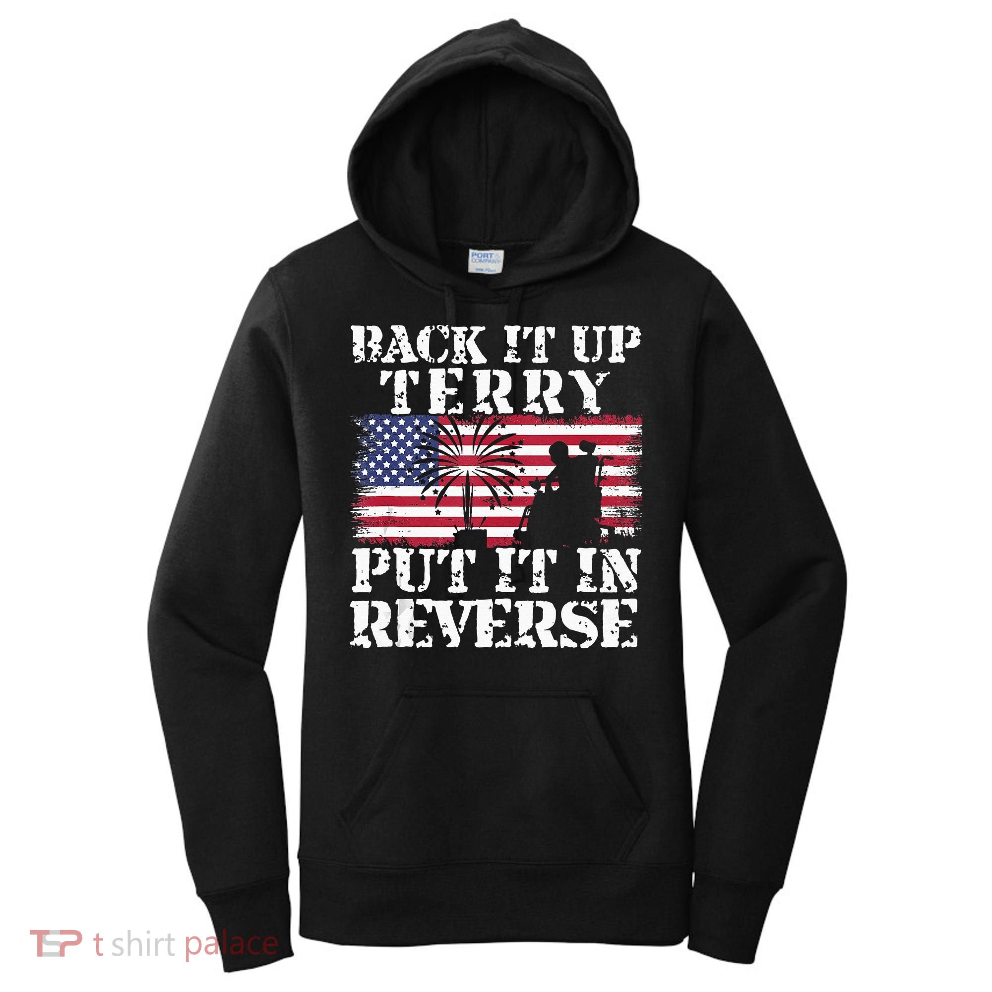 Lawd Back it up Terry Put it In Reverse 4th July birthday  Women's Hoodie