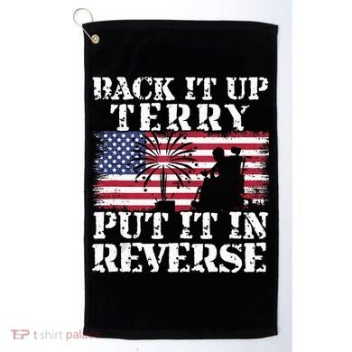 Lawd Back it up Terry Put it In Reverse 4th July birthday  Golf Towel