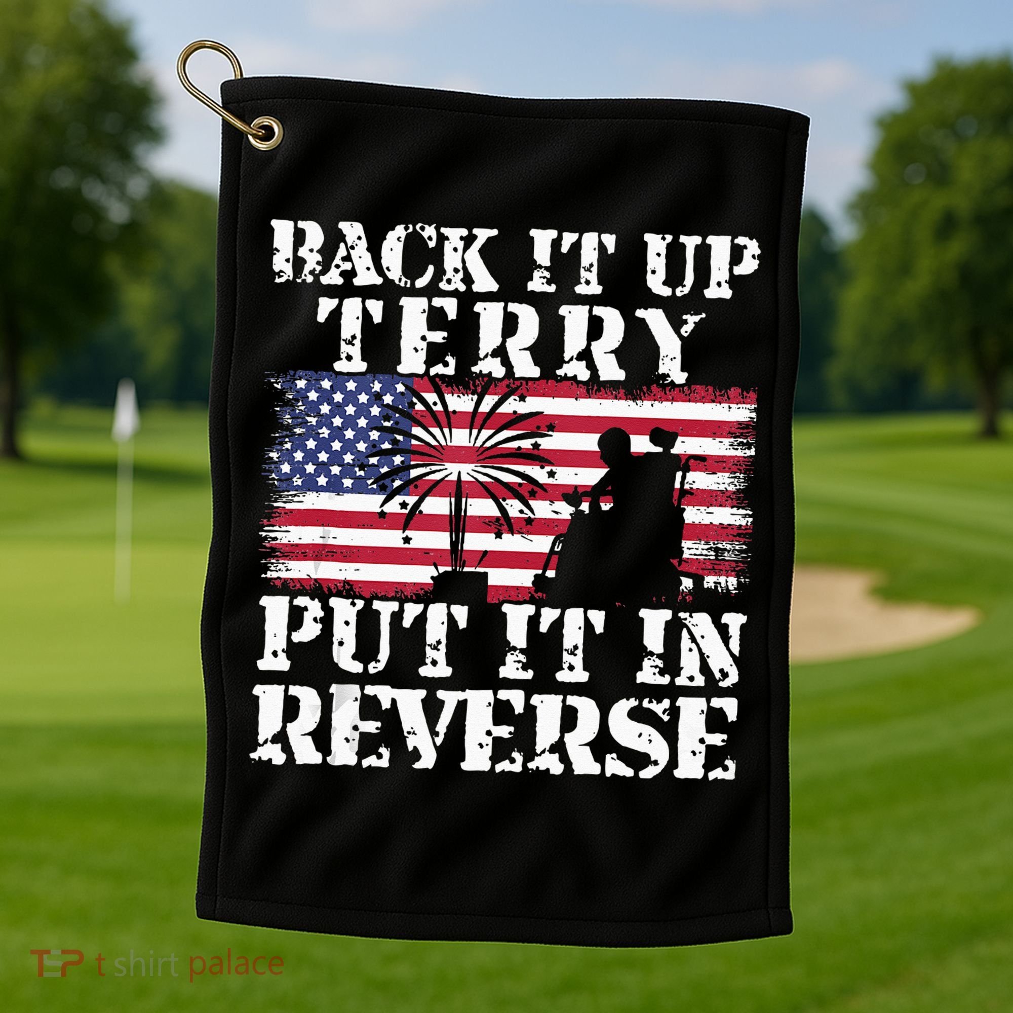 Lawd Back it up Terry Put it In Reverse 4th July birthday  Golf Towel