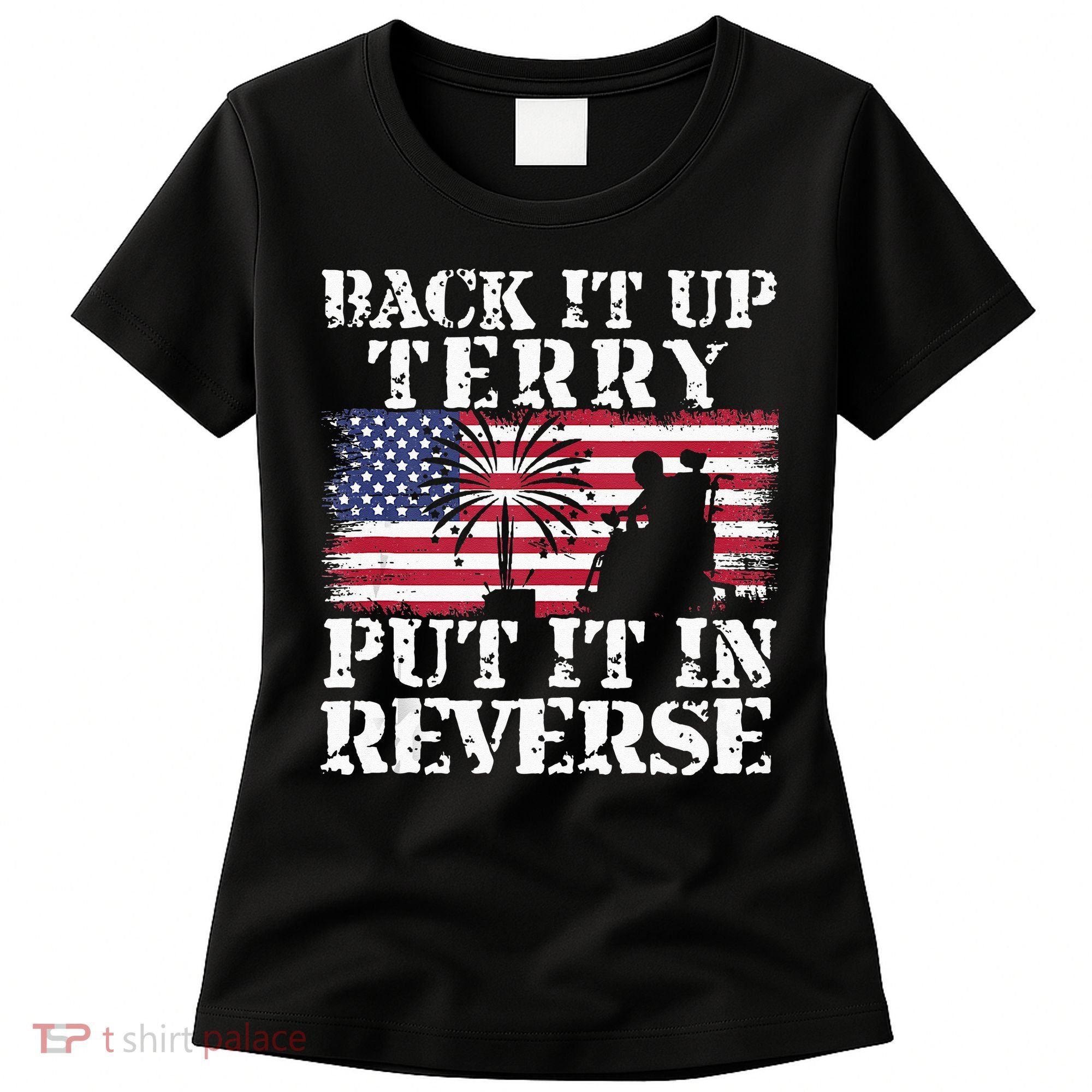 Lawd Back it up Terry Put it In Reverse 4th July birthday  Women's T-Shirt