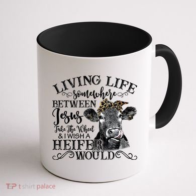Living Between Jesus Take The Wheel And I Wish A Heifer Coffee Mug back