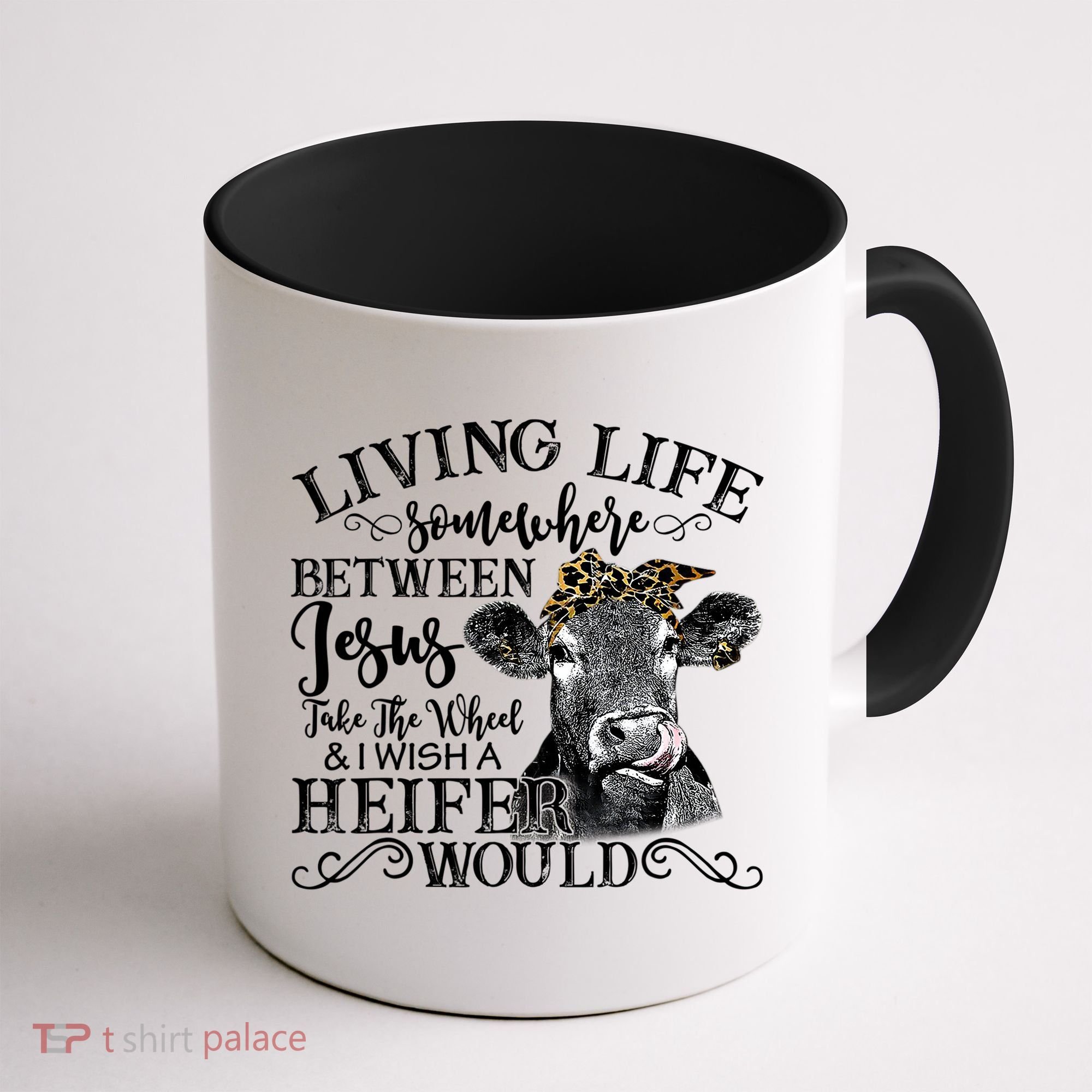 Living Between Jesus Take The Wheel And I Wish A Heifer Coffee Mug