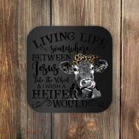 Living Between Jesus Take The Wheel And I Wish A Heifer Coaster thumb 0