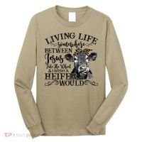 Living Between Jesus Take The Wheel And I Wish A Heifer Long Sleeve Shirt thumb 0