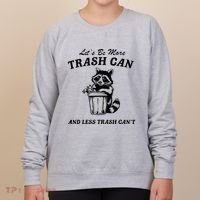 LetS Be More Trash Can And Less Trash CanT Cute Raccoon Women's Sweatshirt thumb 0