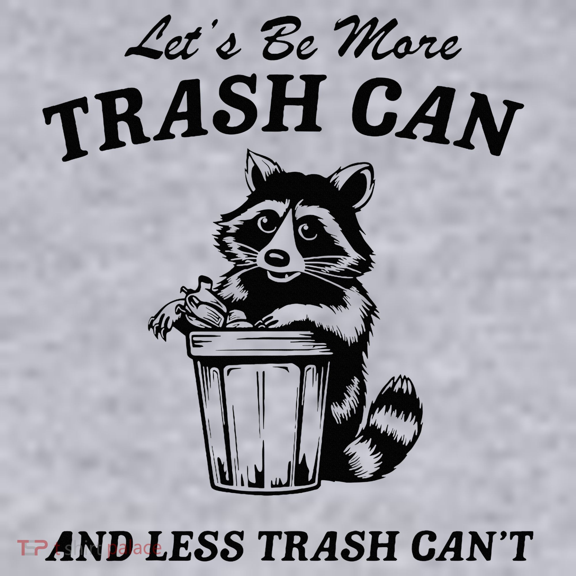 LetS Be More Trash Can And Less Trash CanT Cute Raccoon Women's Sweatshirt