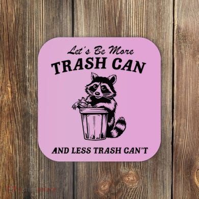 LetS Be More Trash Can And Less Trash CanT Cute Raccoon Coaster
