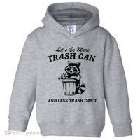 LetS Be More Trash Can And Less Trash CanT Cute Raccoon Toddler Hoodie thumb 0