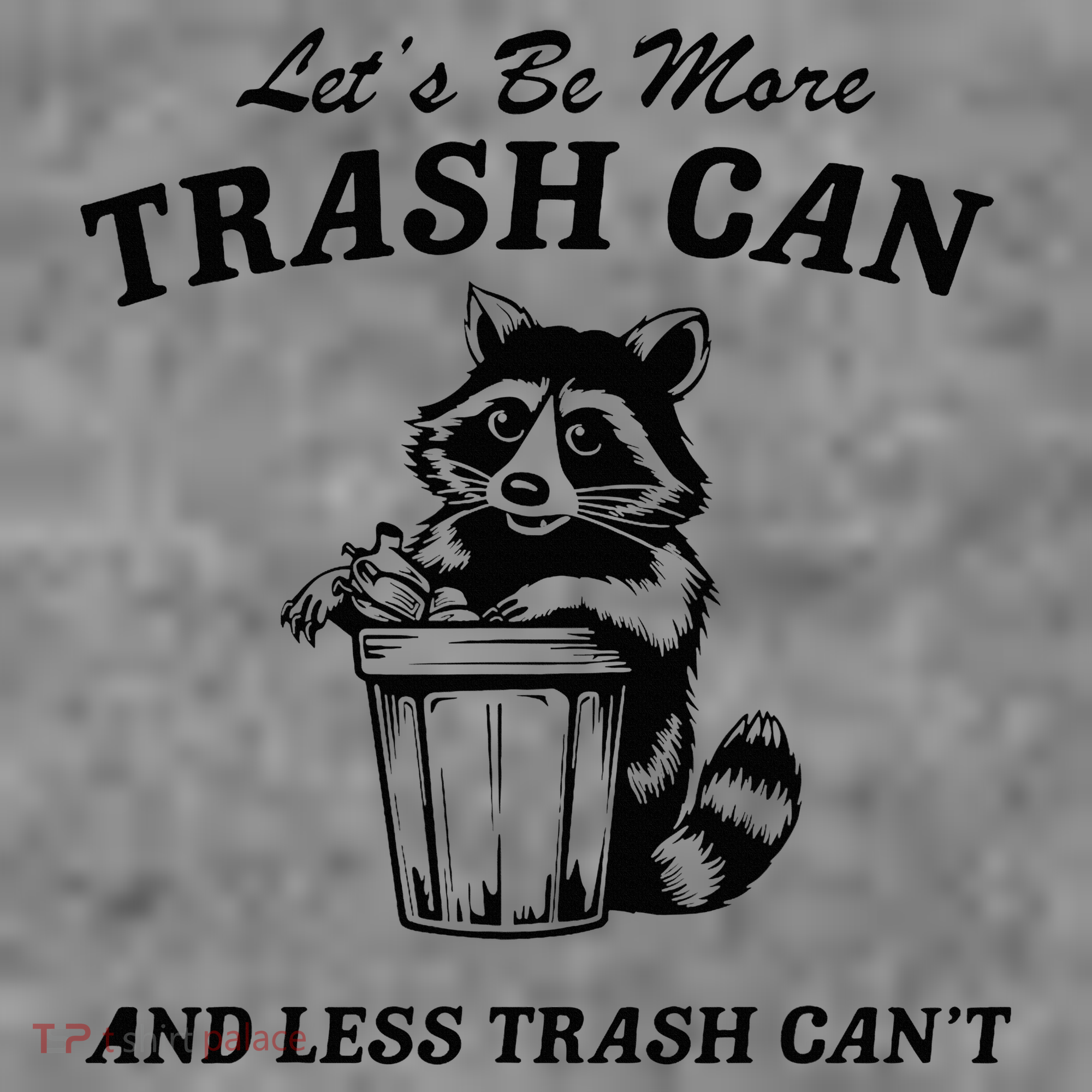 LetS Be More Trash Can And Less Trash CanT Cute Raccoon Toddler Hoodie