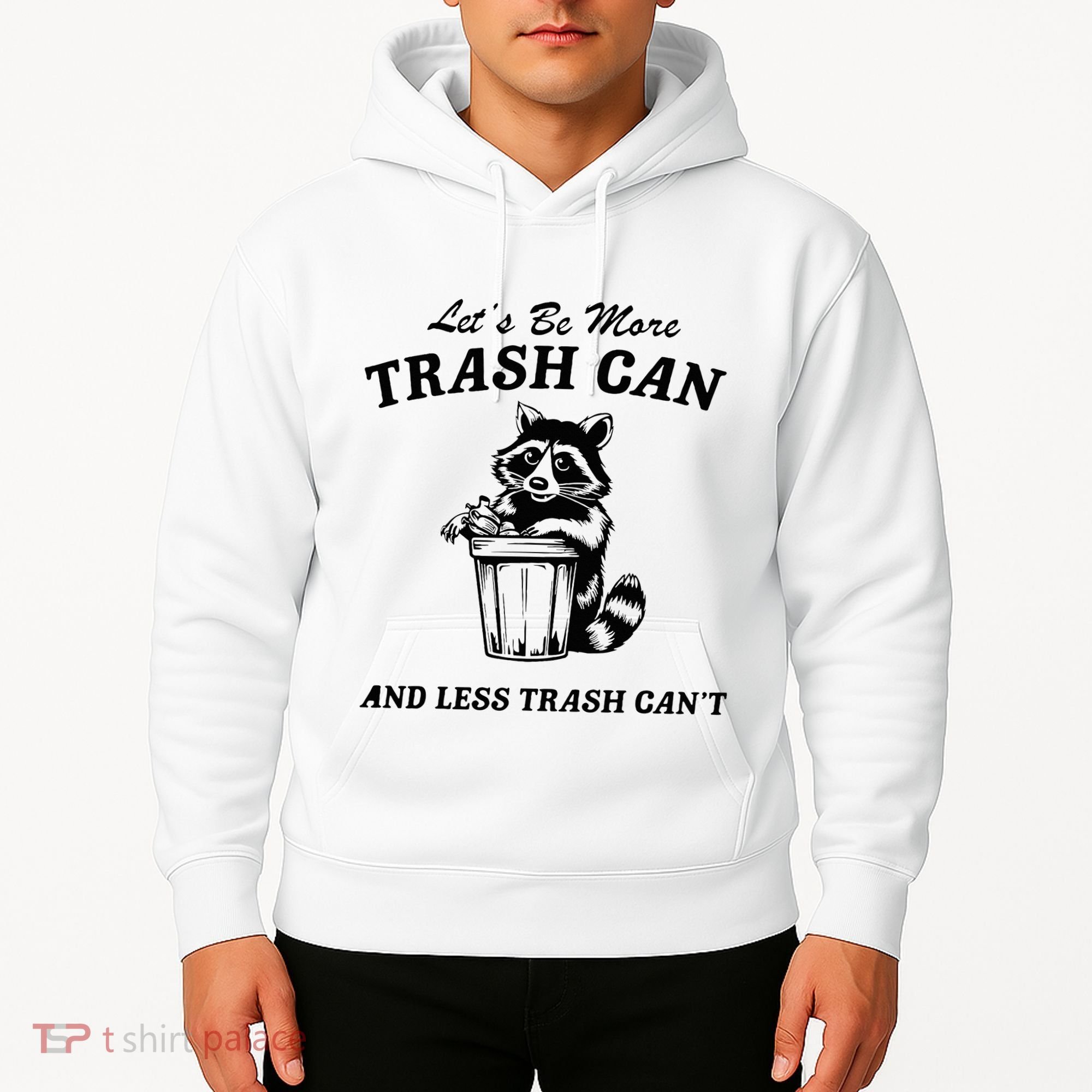 LetS Be More Trash Can And Less Trash CanT Cute Raccoon Hoodie