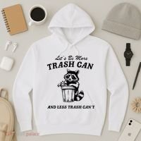 LetS Be More Trash Can And Less Trash CanT Cute Raccoon Hoodie thumb 3