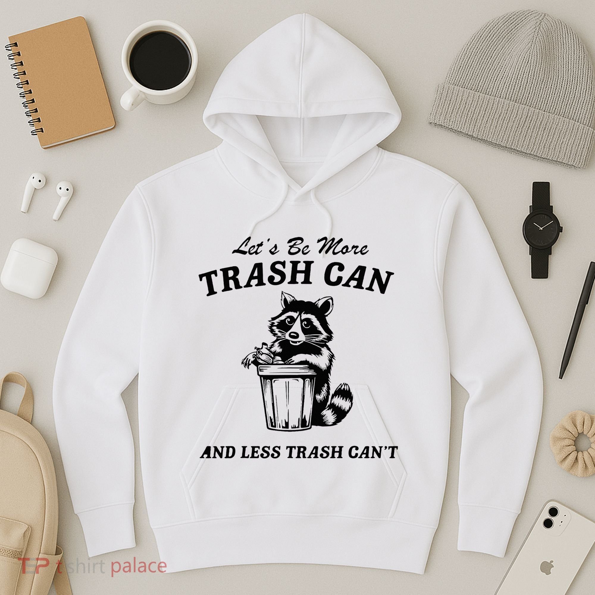 LetS Be More Trash Can And Less Trash CanT Cute Raccoon Hoodie
