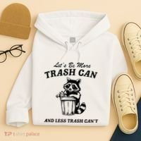 LetS Be More Trash Can And Less Trash CanT Cute Raccoon Hoodie thumb 4