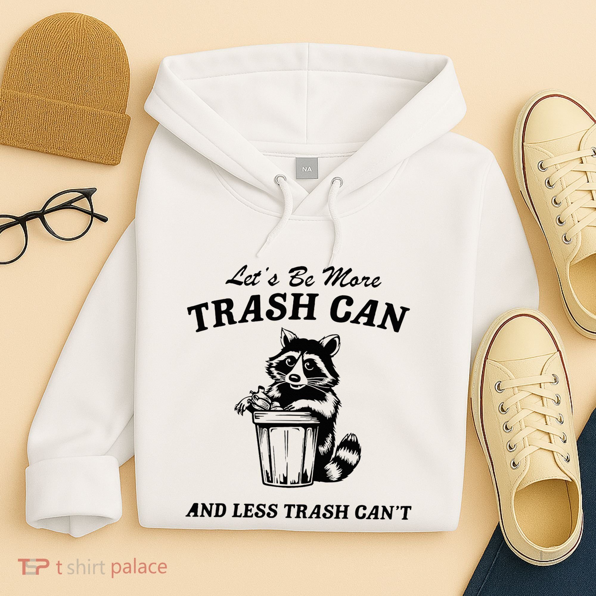 LetS Be More Trash Can And Less Trash CanT Cute Raccoon Hoodie
