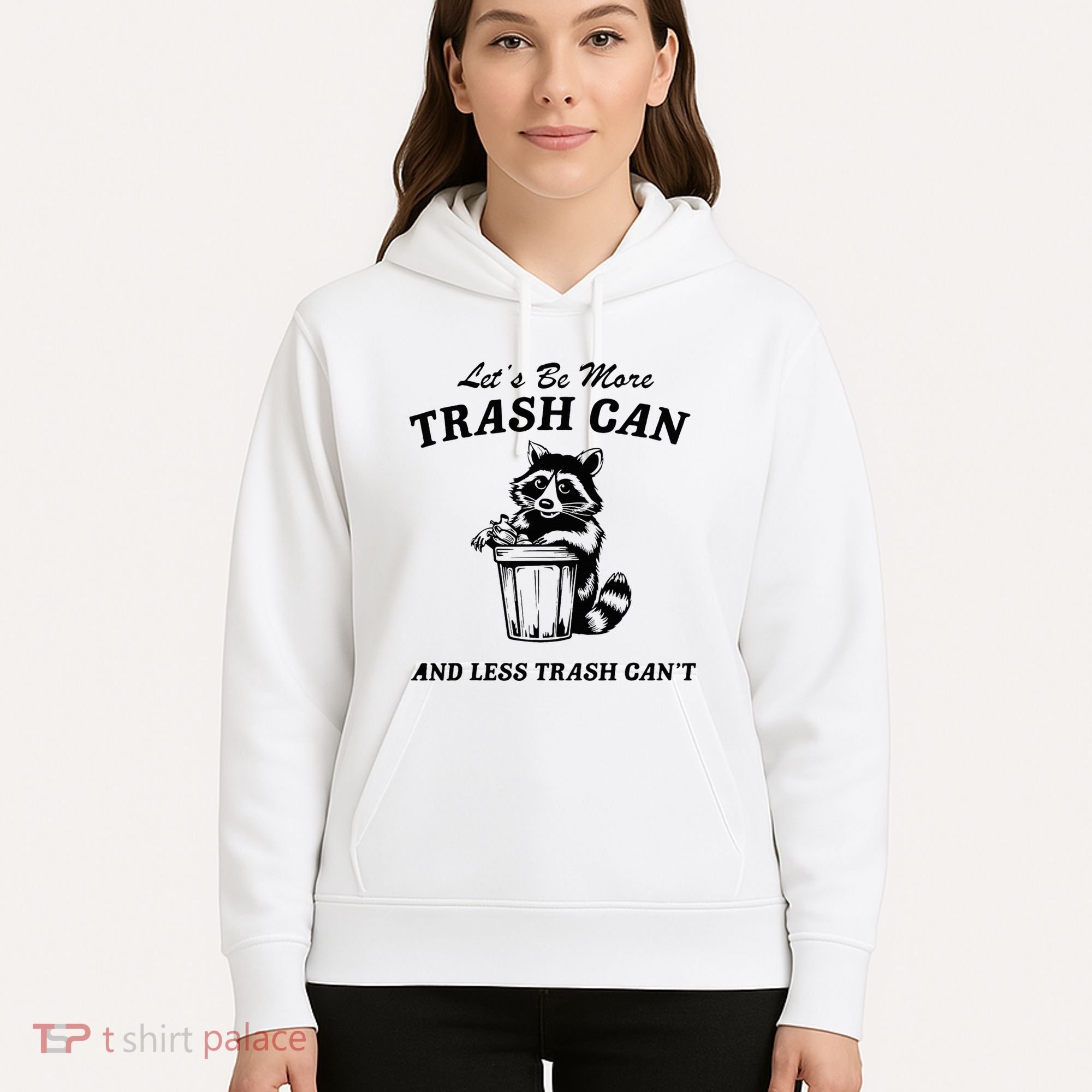 LetS Be More Trash Can And Less Trash CanT Cute Raccoon Hoodie