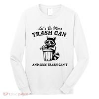 LetS Be More Trash Can And Less Trash CanT Cute Raccoon Long Sleeve Shirt thumb 0