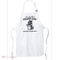 LetS Be More Trash Can And Less Trash CanT Cute Raccoon Apron thumb 0