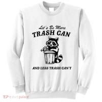 LetS Be More Trash Can And Less Trash CanT Cute Raccoon Sweatshirt thumb 0