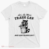 LetS Be More Trash Can And Less Trash CanT Cute Raccoon T-Shirt thumb 0