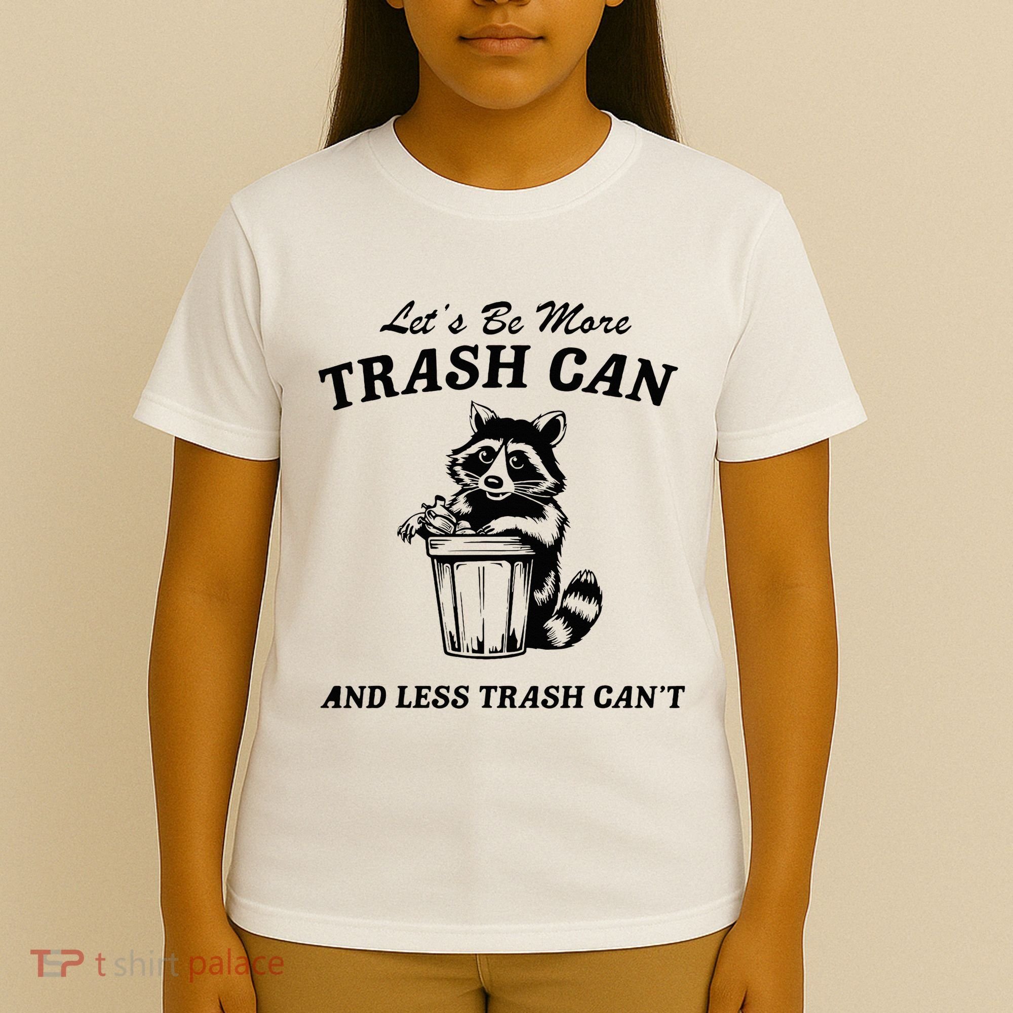 LetS Be More Trash Can And Less Trash CanT Cute Raccoon T-Shirt