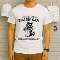LetS Be More Trash Can And Less Trash CanT Cute Raccoon T-Shirt thumb 6
