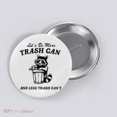LetS Be More Trash Can And Less Trash CanT Cute Raccoon Button