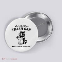 LetS Be More Trash Can And Less Trash CanT Cute Raccoon Button thumb 0