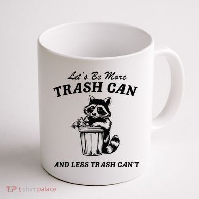 LetS Be More Trash Can And Less Trash CanT Cute Raccoon Coffee Mug back